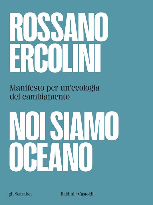 Noi siamo oceano. Manifesto per un'ecologia del cambiamento<br>Rossano Ercolini