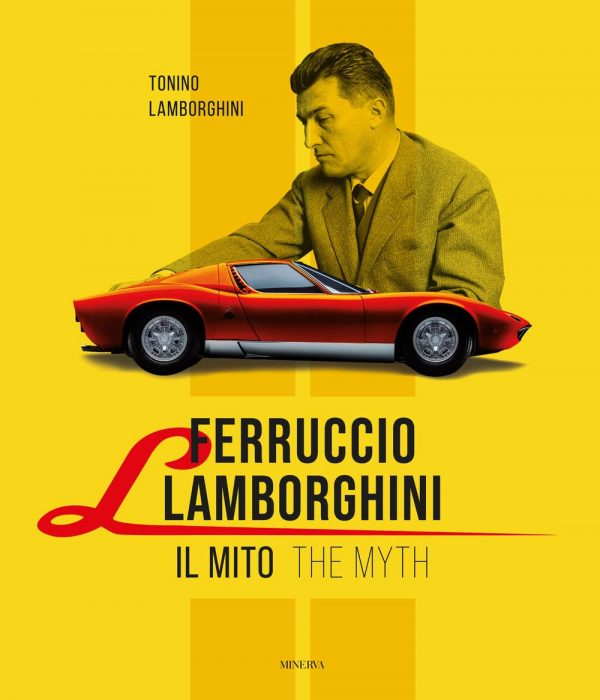 Ferruccio Lamborghini. Il mito-the myth (Minerva)<br><br>Tonino Lamborghini