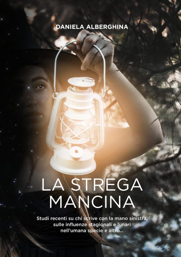 La strega mancina. Studi recenti su chi scrive con la mano sinistra, sulle influenze stagionali e lunari nell'umana specie e altro... (Ikonos)<br><br>Daniela Alberghina